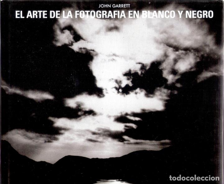 Libri di seconda mano: EL ARTE DE LA FOTOGRAF&Iacute;A EN BLANCO Y NEGRO. - JOHN GARRET
