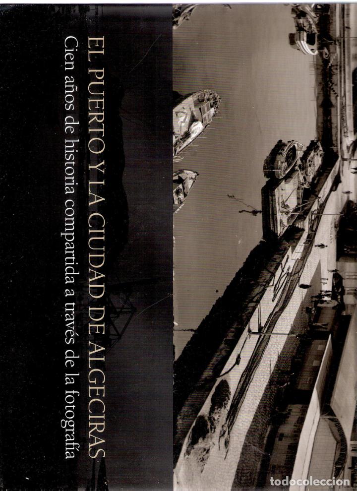 Second hand books: EL PUERTO Y LA CIUDAD DE ALGECIRAS. CIEN A&Ntilde;OS DE HISTORIA A TRAV&Eacute;S DE LA FOTOGRAFIA - JUAN JOSE TELL