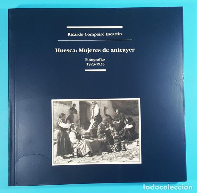 Libros de segunda mano: HUESCA: MUJERES DE ANTEAYER FOTOGRAFIAS 1923-1935, DIPUTACION DE HUESCA 1991 259 PAGINAS