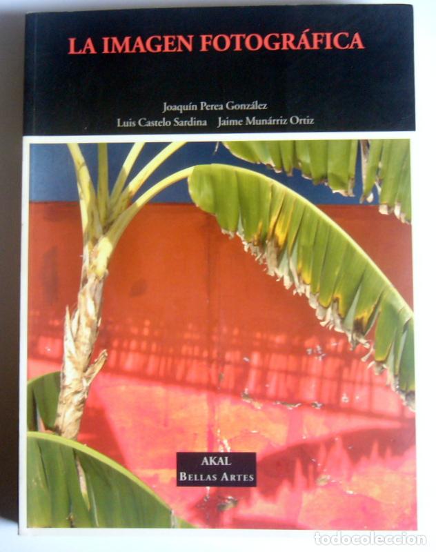 Second hand books: LA IMAGEN FOTOGRAFICA - JOAQUIN PEREA GONZALEZ, LUIS CASTELO SARDINA Y JAIME MUNARIZ ORTIZ