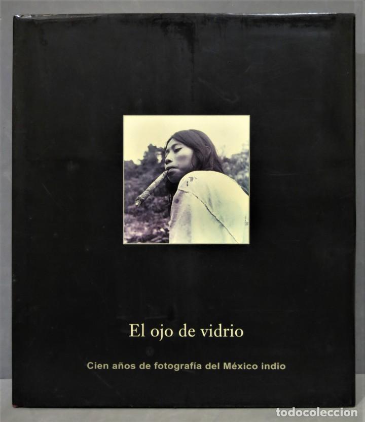 Gebrauchte B&uuml;cher: EL OJO DE VIDRIO. CIEN A&Ntilde;OS DE FOTOGRAFIA DEL MEXICO INDIO