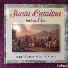 Libros de segunda mano: SANTA CATALINA IMATGES D'AHIR - ALBERT HERRANZ I ANDREU MUNTANER - MIQUEL FONT EDITOR. Lote 297056923