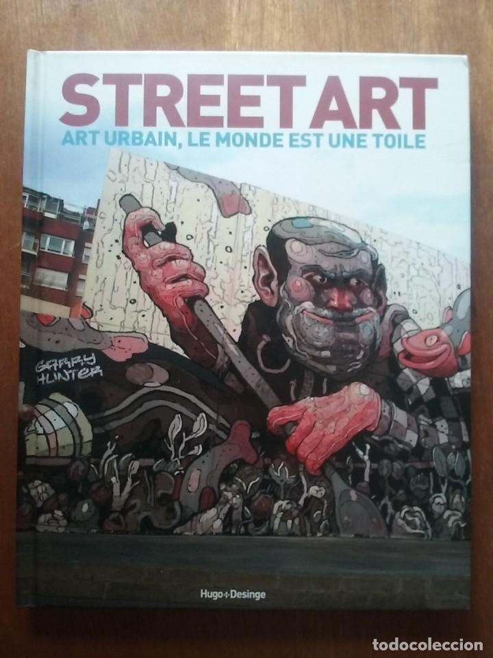 Libros de segunda mano: STREETART, ART URBAIN LE MONDE EST UNE TOILE, GARRY HUNTER, HUGO DESINGE, 2015, GRAFITI