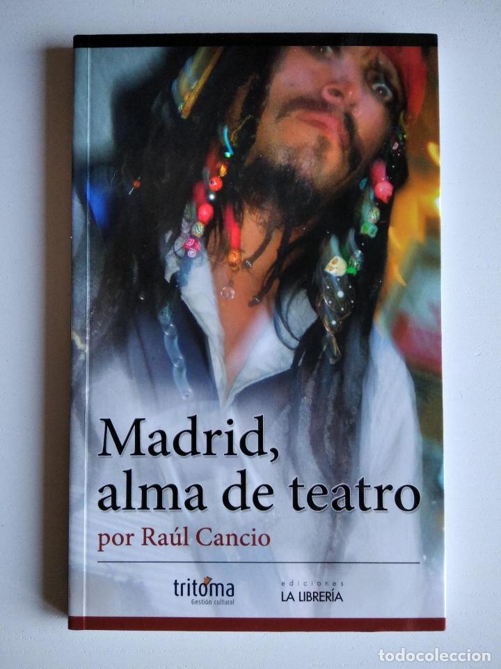 Libri di seconda mano: Madrid, alma de teatro. Cancio, Ra&uacute;l (La Librer&iacute;a y Tritoma, 2013)