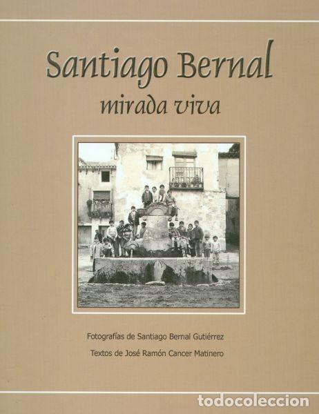 Libri di seconda mano: Santiago Bernal, mirada viva. La obra fotogr&aacute;fica de un segoviano