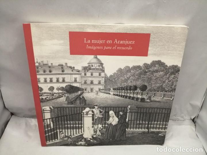 Libri di seconda mano: LA MUJER EN ARANJUEZ: IM&Aacute;GENES PARA EL RECUERDO