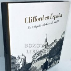 Libros de segunda mano: FONTANELLA, LEE. CLIFFORD EN ESPAÑA. UN FOTÓGRAFO EN LA CORTE DE ISABEL II. Lote 341197888
