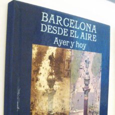 Libros de segunda mano: (P1) BARCELONA DESDE EL AIRE AYER Y HOY - FOTOGRAFIAS DE JOSEP GASPAR Y JORDI TODO -. Lote 342046023
