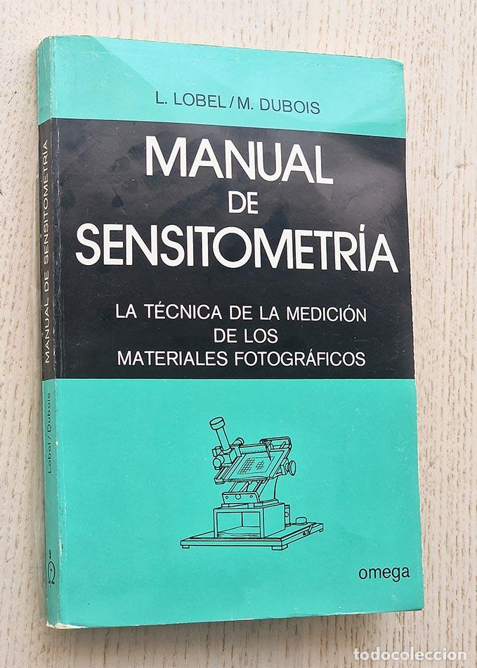 Gebrauchte B&uuml;cher: MANUAL DE SENSITOMETR&Iacute;A. La t&eacute;cnica de la medici&oacute;n de los materiales fotogr&aacute;ficos - LOBEL, L. - DUBO