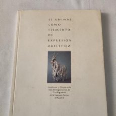 Libros de segunda mano: EL ANIMAL COMO ELEMENTO DE EXPRESIÓN ARTÍSTICA.. Lote 361123905