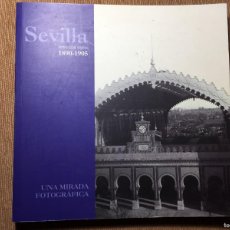 Libros de segunda mano: SEVILLA ENTRE DOS SIGLOS. 1800-1905. UNA MIRADA FOTOGRÁFICA. Lote 384630849