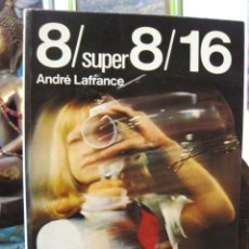 Libros de segunda mano: 8/ SUPER 8 / 16 (ANDRÉ LAFRANCE) DAIMON 1976 GUÍA TEÓRICO PRÁCTICA CÁMARA SUPER-8