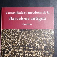 Libros de segunda mano: CURIOSIDADES Y ANÉCDOTAS DE LA BARCELONA ANTIGUA. FOTOALBUM. Lote 393191374
