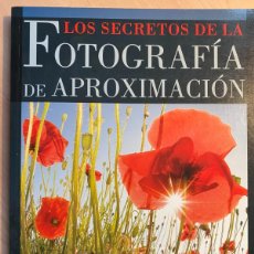 Libros de segunda mano: LOS SECRETOS DE LA FOTOGRAFIA DE APROXIMACION BRYAN PETERSON (FOTOGRAFIA)