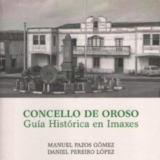 Libros de segunda mano: CONCELLO DE OROSO GUÍA HISTÓRICA EN IMAXES. MANUEL PAZOS GÓMEZ. Lote 400996159