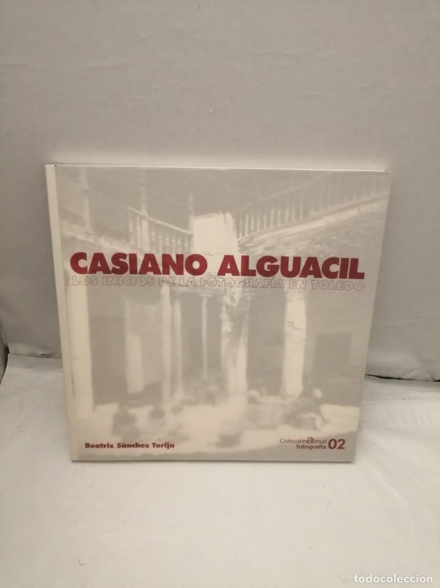 Second hand books: Casiano Alguacil. Los inicios de la Fotograf&iacute;a en Toledo (Primera edici&oacute;n)