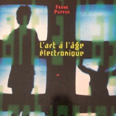 Libros de segunda mano: L'ART A L'AGE ELECTRONIQUE. FRANK POPPER. EL ARTE EN LA EDAD ELECTRÓNICA. EN FRANCÉS