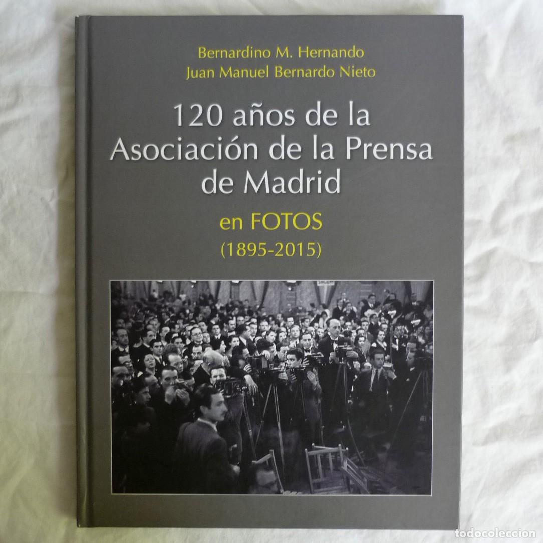 Libri di seconda mano: 120 a&ntilde;os de la Asociaci&oacute;n de la Prensa de Madrid en fotos 1895-2015, B.M. hernando, J.M Bernardo