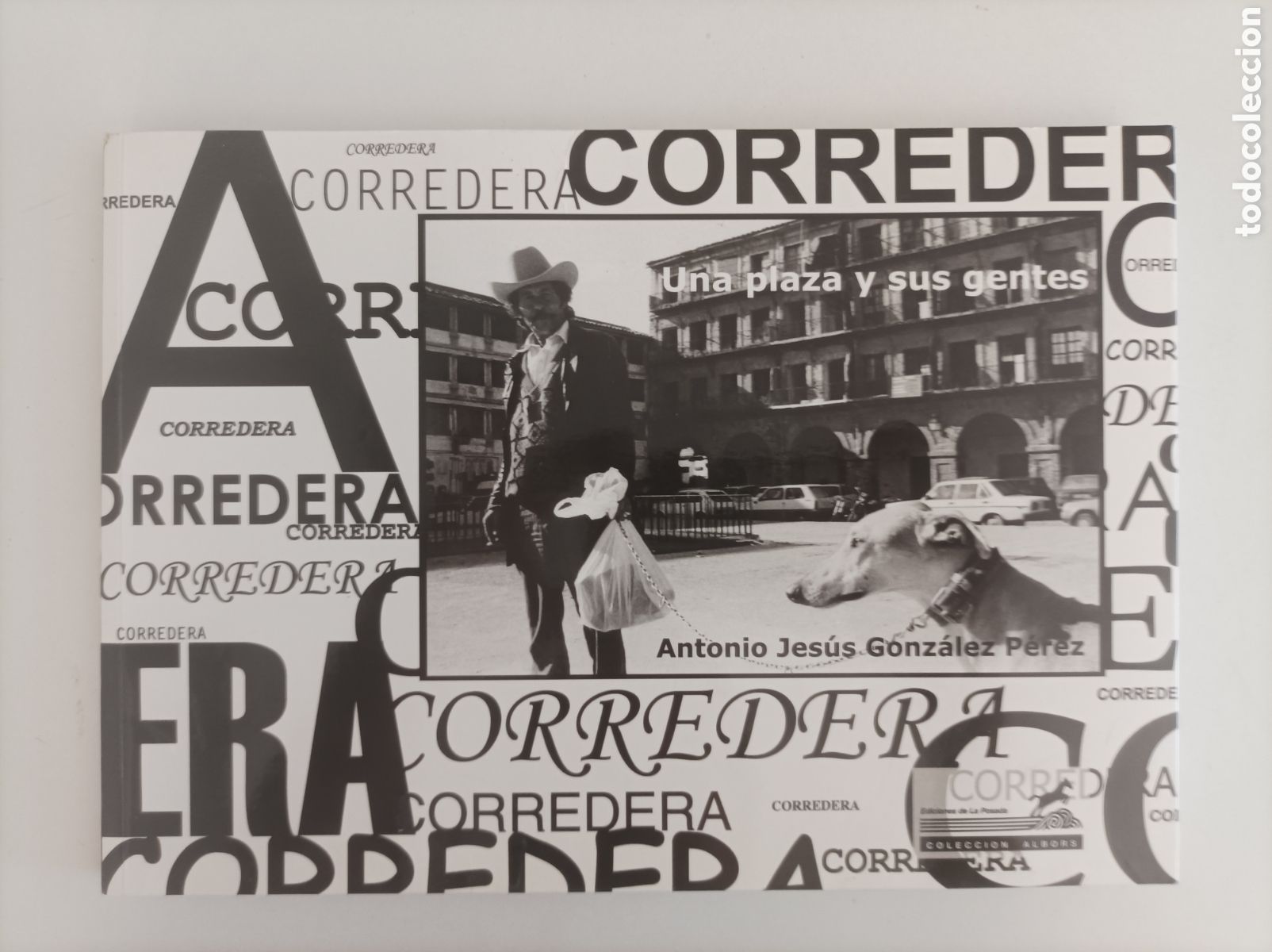 Gebrauchte B&uuml;cher: Corredera. Una plaza y sus gentes / Antonio Jes&uacute;s Gonz&aacute;lez P&eacute;rez. C&oacute;rdoba