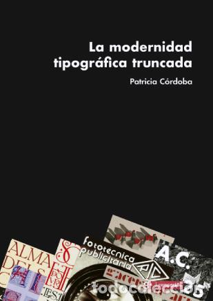 Gebrauchte B&uuml;cher: La modernidad tipogr&aacute;fica truncada. - C&Oacute;RDOBA, Patricia.-