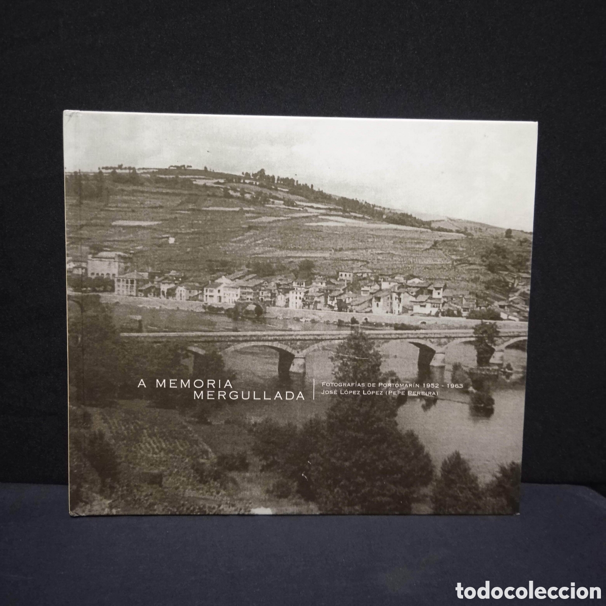 Libri di seconda mano: A MEMORIA MERGULLADA FOTOGRAF&Iacute;AS DE PORTOMAR&Iacute;N 1952-1963 - JOS&Eacute; L&Oacute;PEZ L&Oacute;PEZ (PEPE PEREIRA) #8248