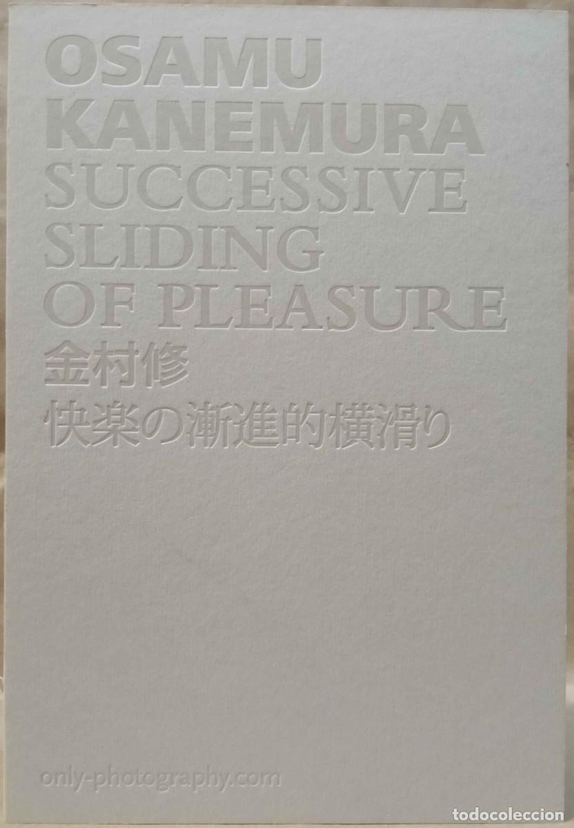 Libri di seconda mano: OSAMU KANEMURA - SUCCESIVE SLIDING OF PLEASURE. ONLY PHOTOGRAPHY, 2016. (FIRMADO)