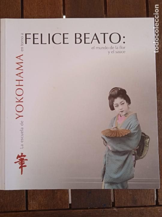 Gebrauchte B&uuml;cher: FELICE BEATO. EL MUNDO DE LA FLOR Y EL SAUCE. LA ESCUELA DE YOKOHAMA.