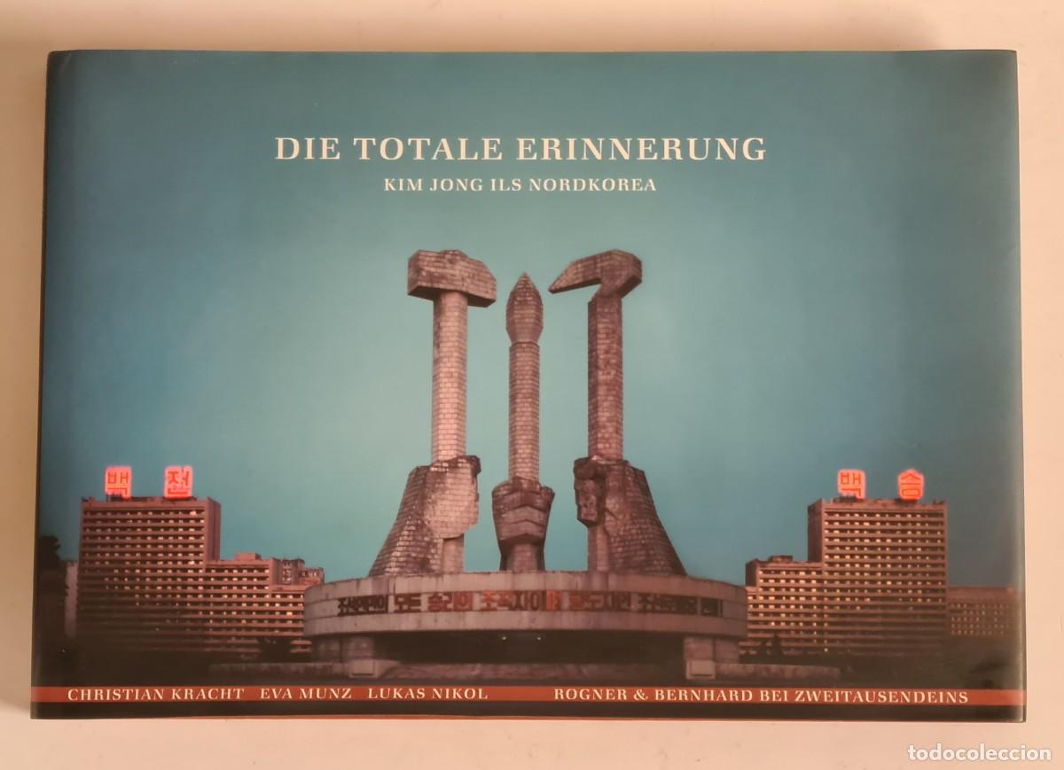Libri di seconda mano: Die Totale Erinnerung Kim Jong ils Nordkorea - Corea del Norte - Comunismo Asia Reportaje Fotograf&iacute;a