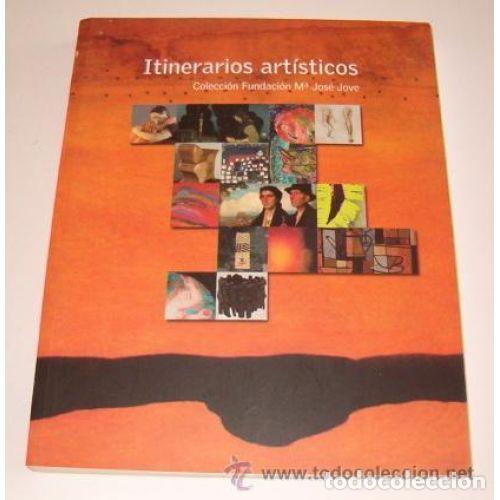 Libri di seconda mano: ITINERARIOS ARTISTICOS - COLECCION FUNDACION MAR&Iacute;A JOS&Eacute; JOVE - Sin Especificar