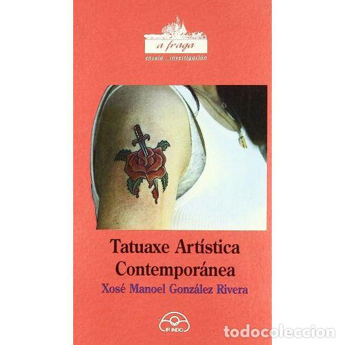 Libri di seconda mano: Tatuaxe Art&iacute;stica Contempor&aacute;nea - Xos&eacute; Manoel Gonz&aacute;lez - Ir Indo Edici&oacute;ns - 2002 - A Fraga