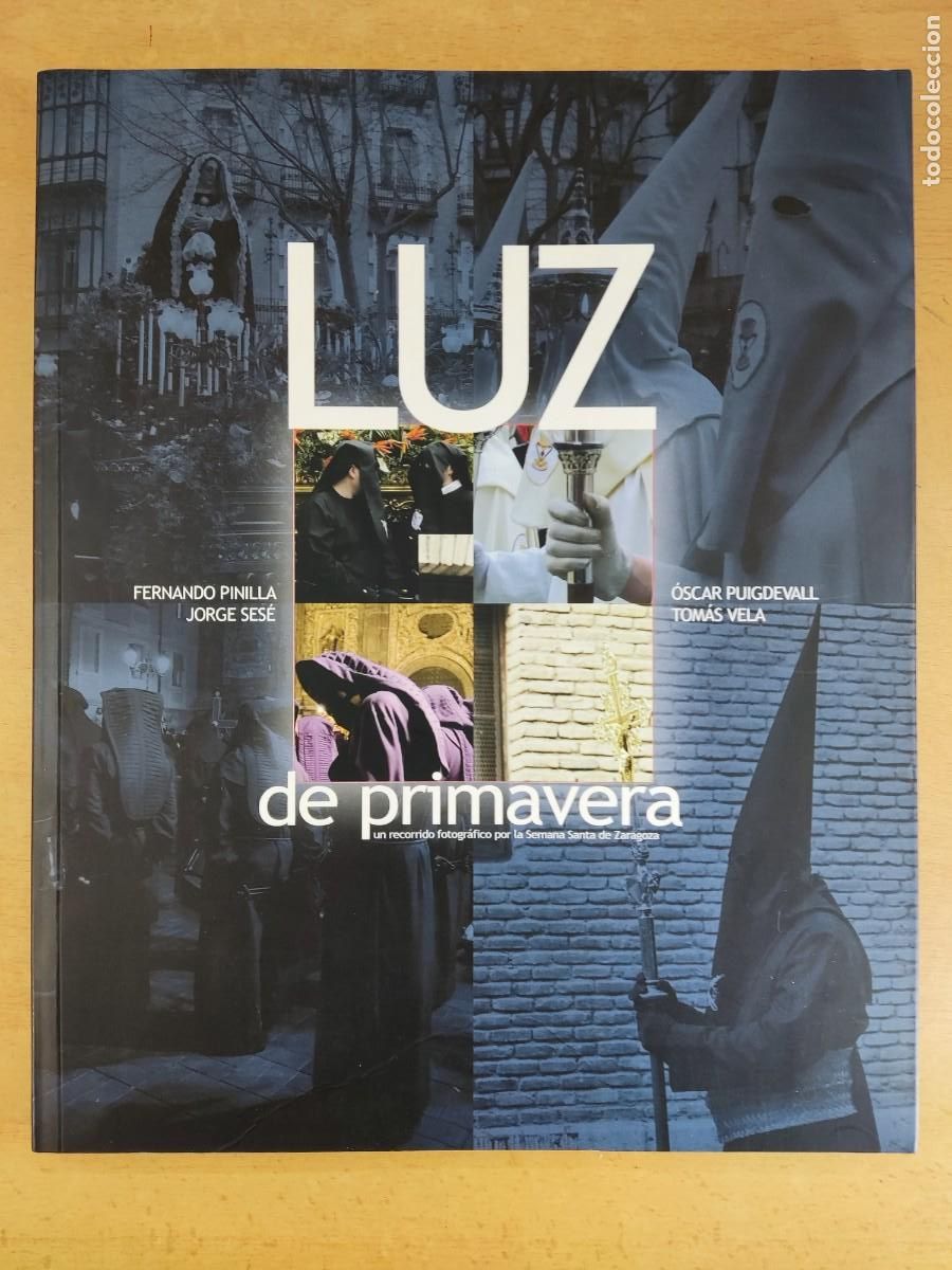 Libri di seconda mano: LUZ DE PRIMAVERA, UN RECORRIDO FOT&Oacute;GRAFICO POR LA SEMANA SANTA DE ZARAGOZA / VV.AA. / 2007