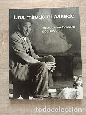 Libri di seconda mano: UNA MIRADA AL PASADO - FEDERICO VELEZ GONZALEZ 1905 - 2005 - Cat�logo-Exposici�n