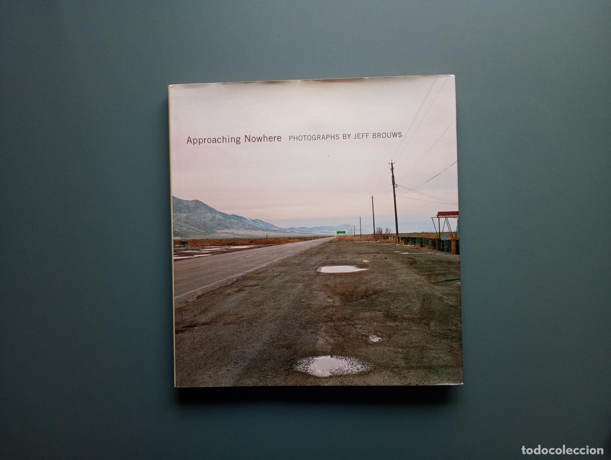 Libri di seconda mano: Approaching Nowhere: Photographs - Brouws, Jeff