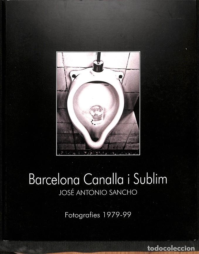 Libri di seconda mano: BARCELONA CANALLA I SUBLIM FOTOGRAFIES 1979-99 (CATAL\u00c1N\/FRANC\u00c9S) - JOS\u00c9 ANTONIO SANC