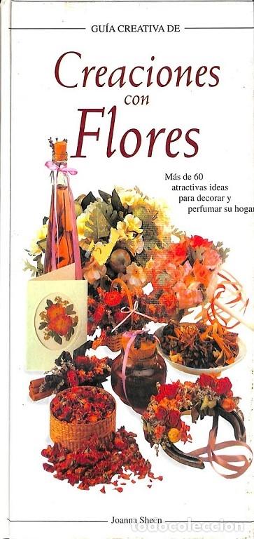 Libri di seconda mano: CREACIONES CON FLORES: 60+ IDEAS DECORAR HOGAR - SHEEN JOANNA - EDICIONES FOLIO - GUIA CREAT 2007