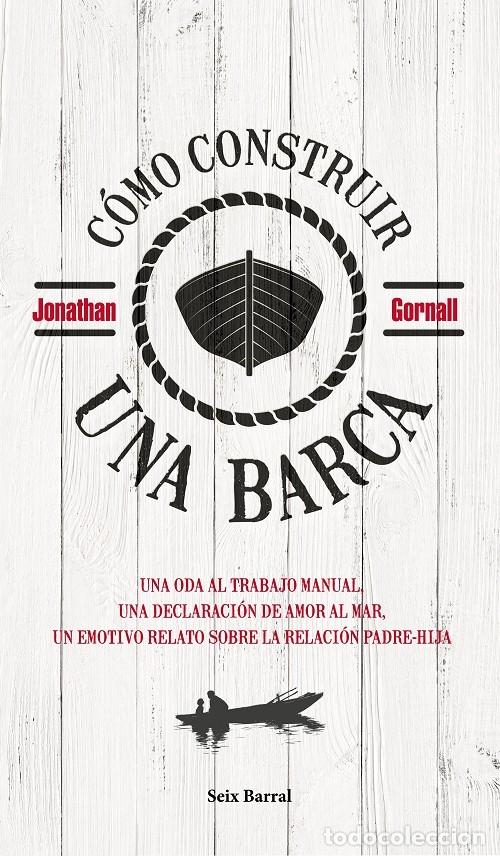 Libros de segunda mano: C&Oacute;MO CONSTRUIR UNA BARCA - JONATHAN GORNALL - SEIX BARRAL - 2019 - LOS TRES MUNDOS