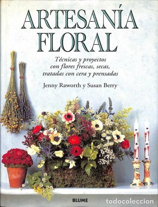 Libri di seconda mano: ARTESAN&Iacute;A FLORAL: T&Eacute;CNICAS Y PROYECTOS - JENNY RAWORTH / SUSAN BERRY - BLUME - 1996
