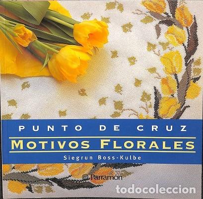 Libri di seconda mano: PUNTO DE CRUZ MOTIVOS FLORALES - SIEGRUN BOSS-KULBE - Parram&oacute;n - 1996