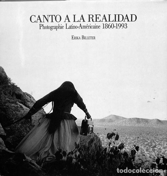 Second hand books: CANTO A LA REALIDAD: FOTOGRAF&Iacute;A LATINOAMERICANA, 1860-1993 - ERIKA BILLETER - LUNWERG - 2007