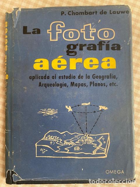 Libri di seconda mano: La Fotograf&iacute;a A&eacute;rea. P. Chombart de Lauwe. 1956. Ed. Omega