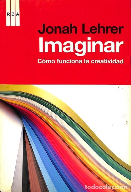 Libros de segunda mano: IMAGINAR - JONAH LEHRER - EDICIONES RBA - 2012 - DIVULGACI&Oacute;N