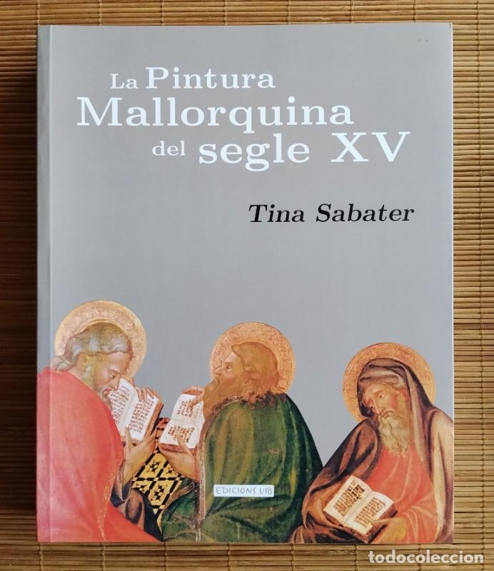 Second hand books: La pintura mallorquina del segle XV - Sabater, Tina - Edicions UIB, 2002 Palma de Mallorca.