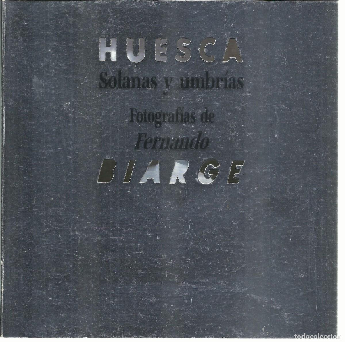 Libri di seconda mano: Fernando BIARGE : Huesca. Solanas y umbr&iacute;as. (Diputaci&oacute;n de Huesca, 1989)