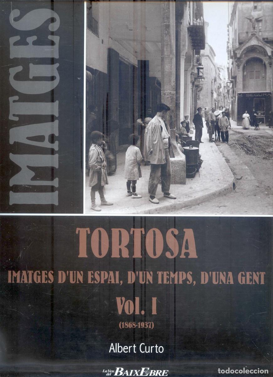 Gebrauchte B&uuml;cher: NUMULITE L1596 Imatges Tortosa Vol I Imatges d'un espai d'un temps d'una gent Albert Curto Baix Ebre
