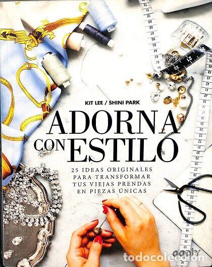 Libros de segunda mano: ADORNA CON ESTILO: 25 IDEAS ORIGINALES - Kit Lee y Shini Park - GG - 2015