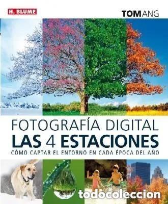 Libros de segunda mano: FOTOGRAFIA DIGITAL LAS 4 ESTACIONES COMO CAPTAR EL ENTORNO EN CADA EPOCA DEL A&Ntilde;O (TOM ANG) - OFM15