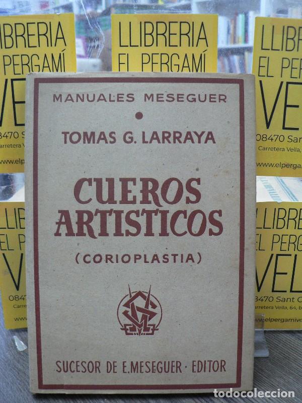 Libros de segunda mano: Cueros art&iacute;sticos (Corioplastia): Historia y t&eacute;cnicas - Larraya, Tom&aacute;s G. - Sucesor de E. Meseguer -