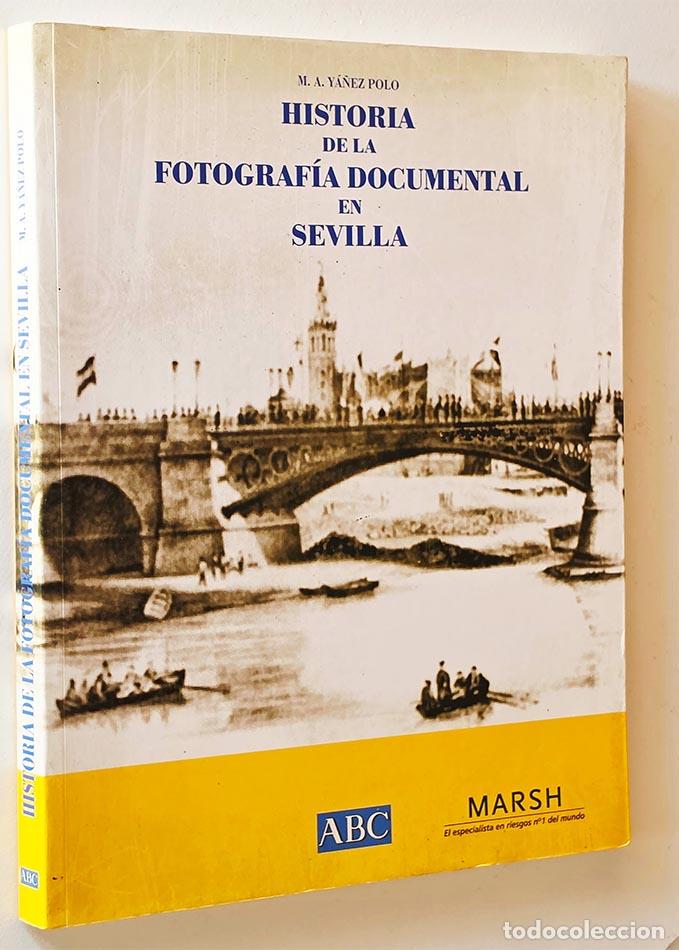 Libros de segunda mano: HISTORIA DE LA FOTOGRAFIA DOCUMENTAL EN SEVILLA - YA&Ntilde;EZ POLO, M.A.