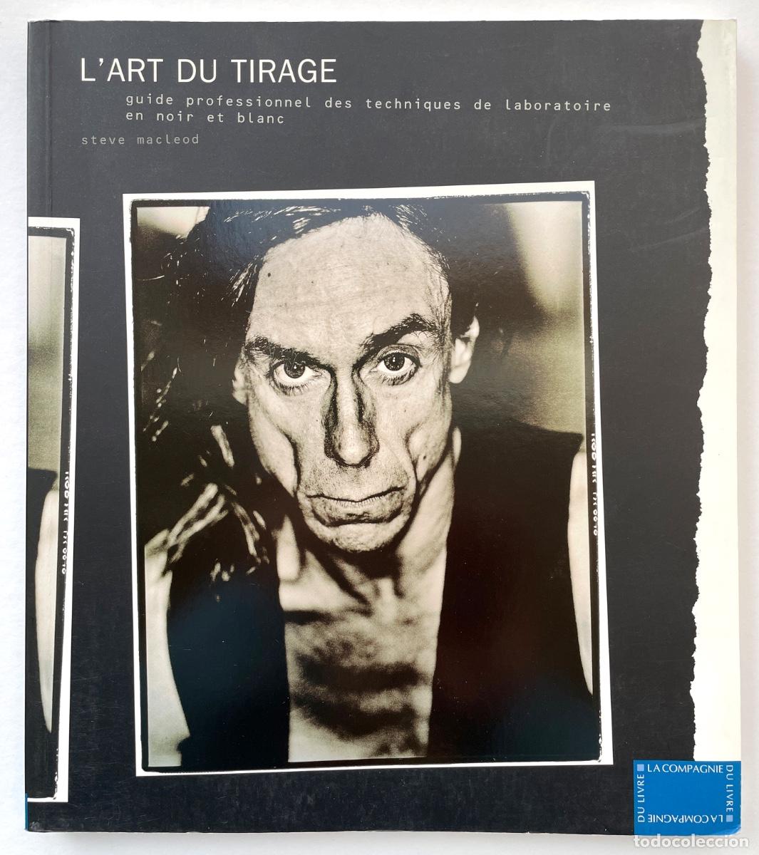 Libros de segunda mano: L'Art du Tirage. Guide professionnel des techniques de laboratoire en noir et blanc.