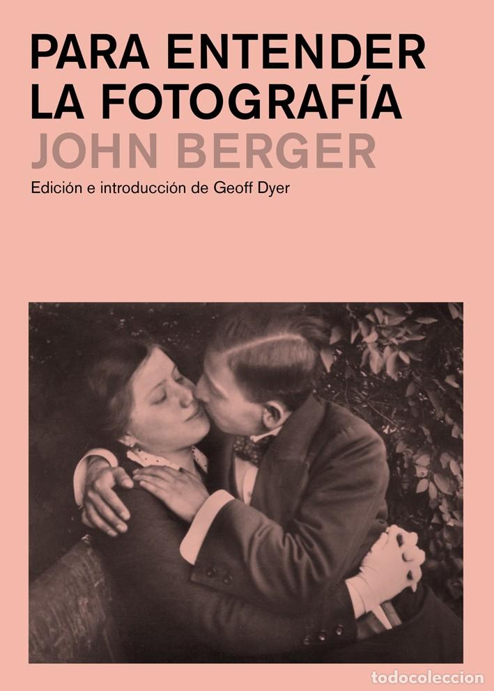 Libros de segunda mano: Para entender la fotograf&iacute;a. John Berger. Intro y edici&oacute;n de Geoff Dyer. Gustavo Gili